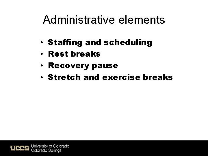 Administrative elements • • Staffing and scheduling Rest breaks Recovery pause Stretch and exercise