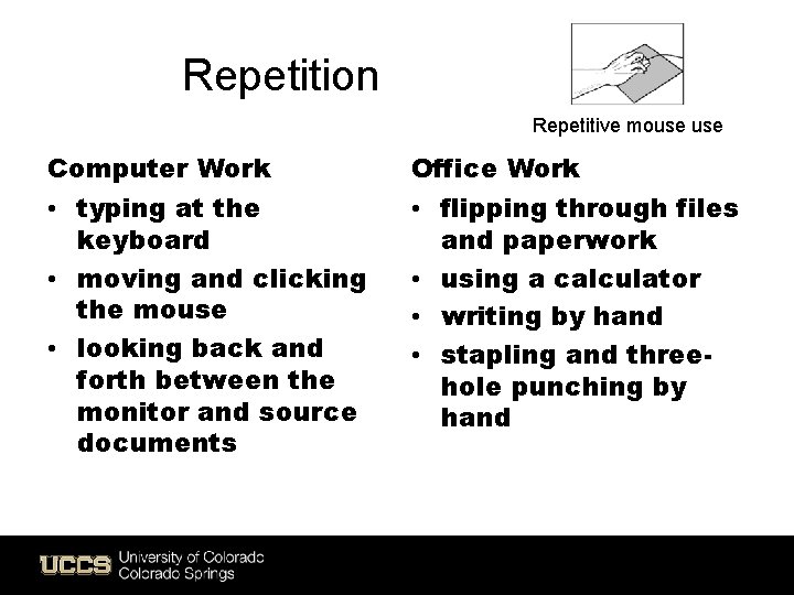 Repetition Repetitive mouse Computer Work Office Work • typing at the keyboard • moving