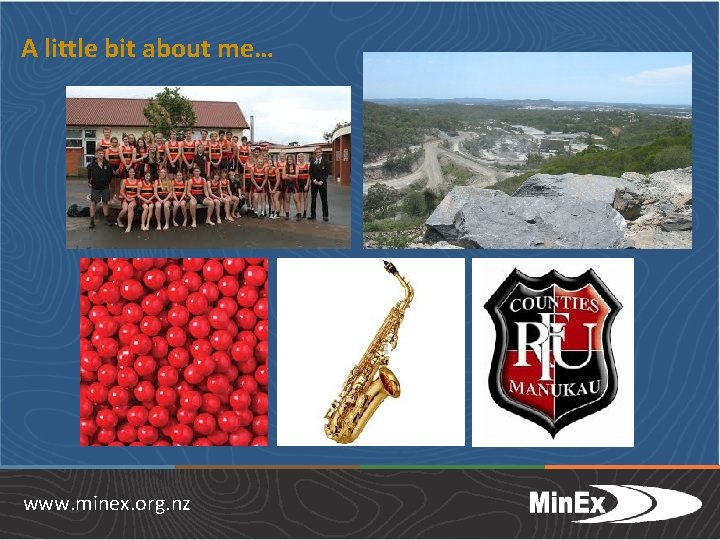 A little bit about me… www. minex. org. nz 