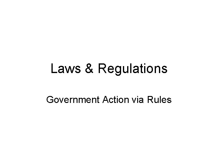 Laws & Regulations Government Action via Rules 