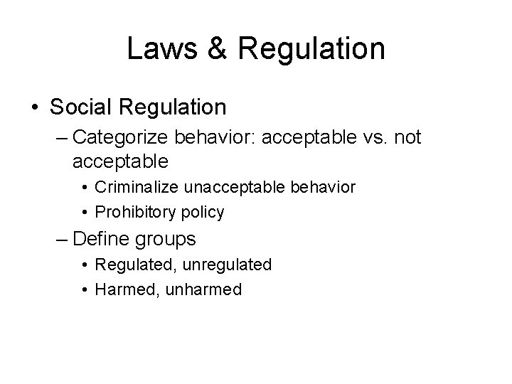 Laws & Regulation • Social Regulation – Categorize behavior: acceptable vs. not acceptable •