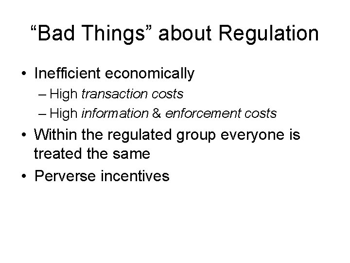 “Bad Things” about Regulation • Inefficient economically – High transaction costs – High information
