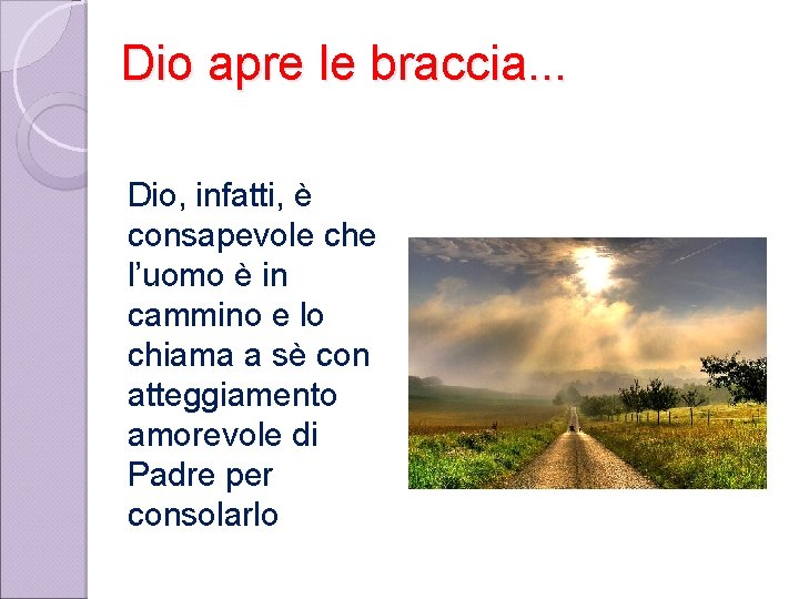 Dio apre le braccia. . . Dio, infatti, è consapevole che l’uomo è in