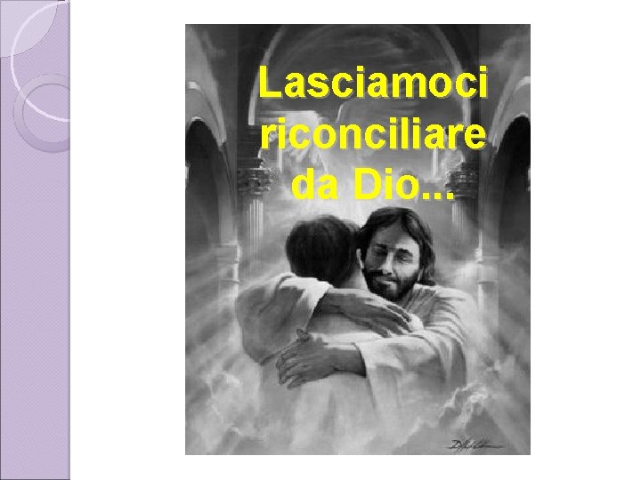 Lasciamoci riconciliare da Dio. . . 