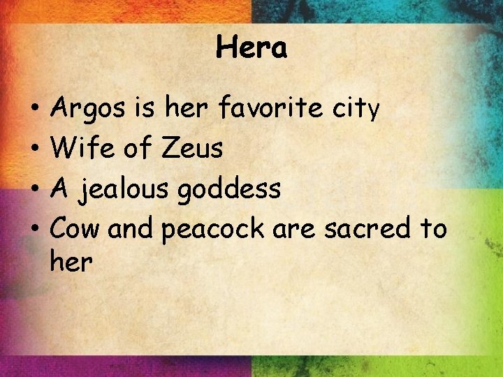 Hera • • Argos is her favorite city Wife of Zeus A jealous goddess