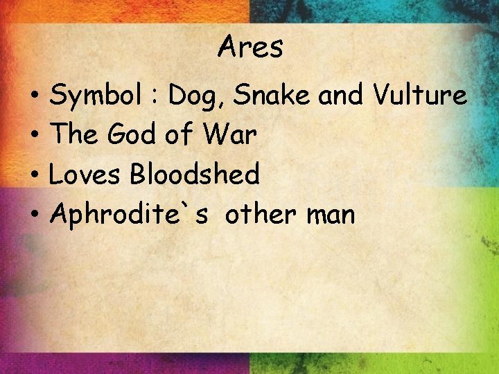 Ares • • Symbol : Dog, Snake and Vulture The God of War Loves