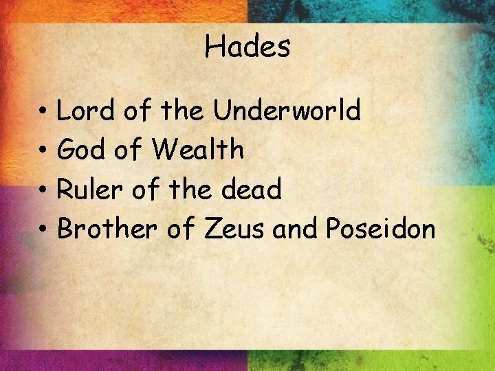 Hades • • Lord of the Underworld God of Wealth Ruler of the dead