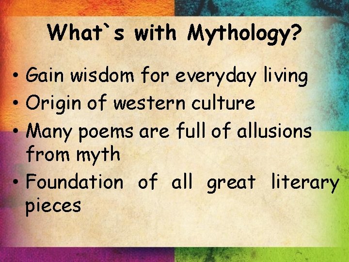 What`s with Mythology? • Gain wisdom for everyday living • Origin of western culture