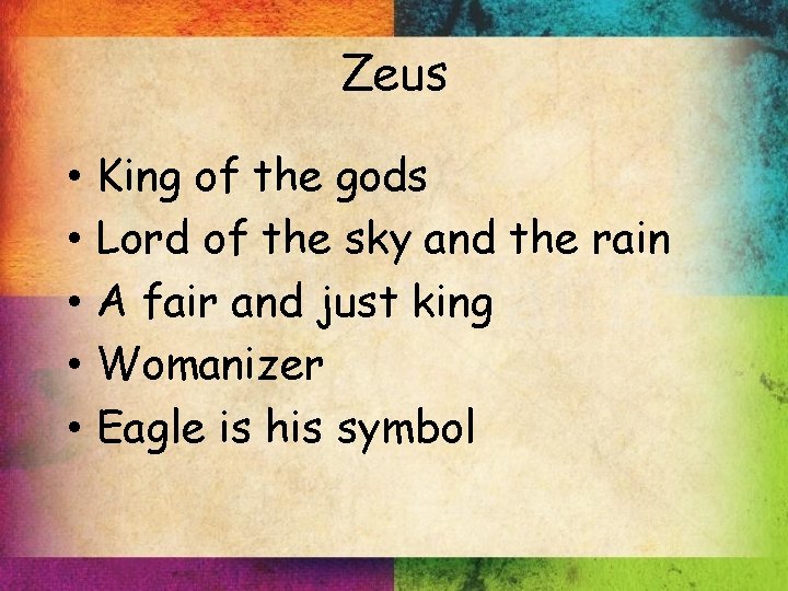 Zeus • • • King of the gods Lord of the sky and the