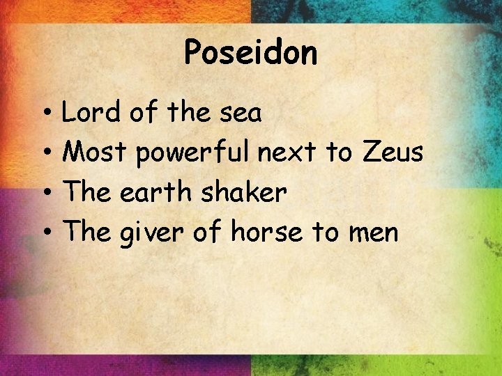 Poseidon • • Lord of the sea Most powerful next to Zeus The earth