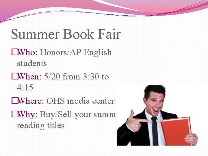 Summer Book Fair �Who: Honors/AP English students �When: 5/20 from 3: 30 to 4: