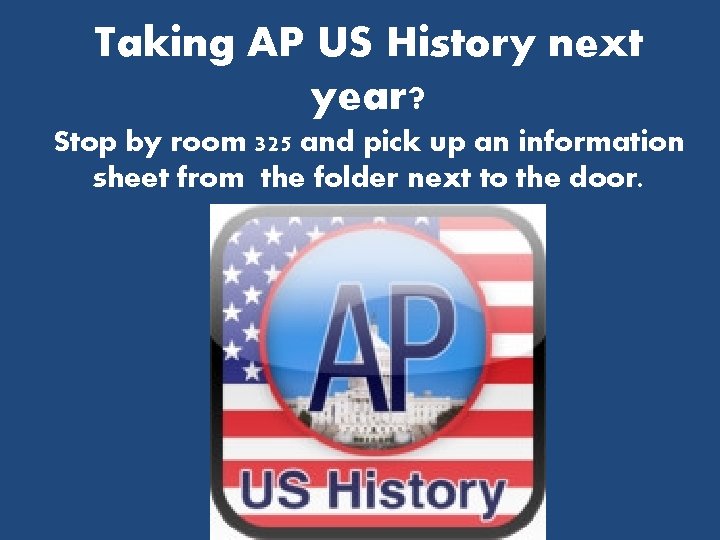 Taking AP US History next year? Stop by room 325 and pick up an