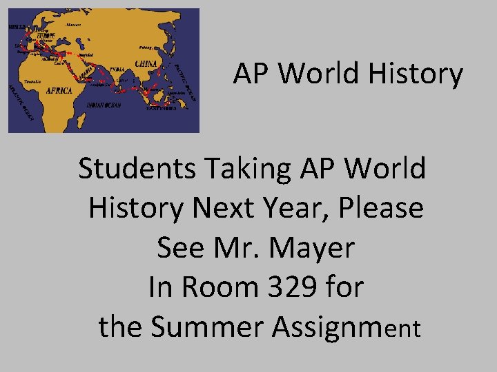 AP World History Students Taking AP World History Next Year, Please See Mr. Mayer