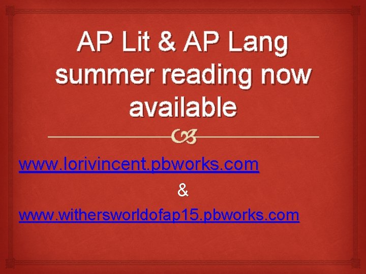 AP Lit & AP Lang summer reading now available www. lorivincent. pbworks. com &