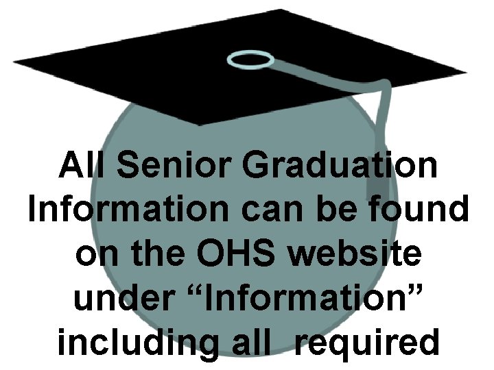 All Senior Graduation Information can be found on the OHS website under “Information” including