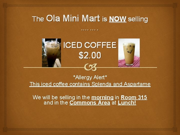 The Ola Mini Mart is NOW selling. ……. ICED COFFEE $2. 00 *Allergy Alert*