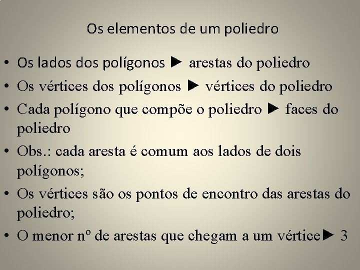 Os elementos de um poliedro • Os lados polígonos ► arestas do poliedro •