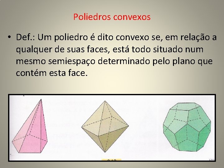 Poliedros convexos • Def. : Um poliedro é dito convexo se, em relação a