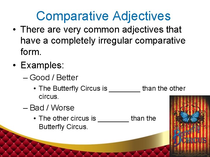 Comparative Adjectives • There are very common adjectives that have a completely irregular comparative