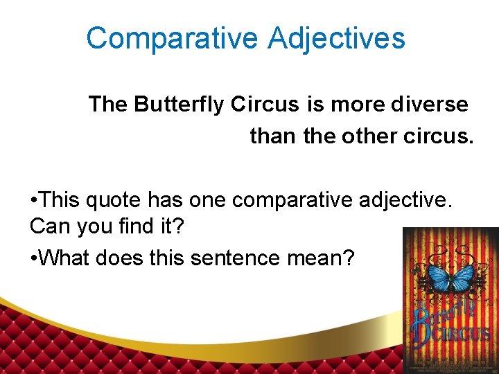 Comparative Adjectives The Butterfly Circus is more diverse than the other circus. • This