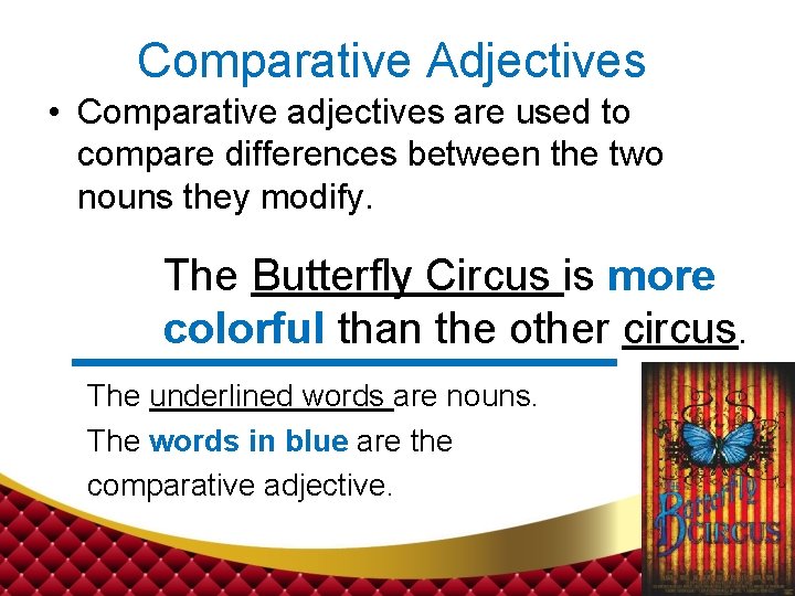 Comparative Adjectives • Comparative adjectives are used to compare differences between the two nouns