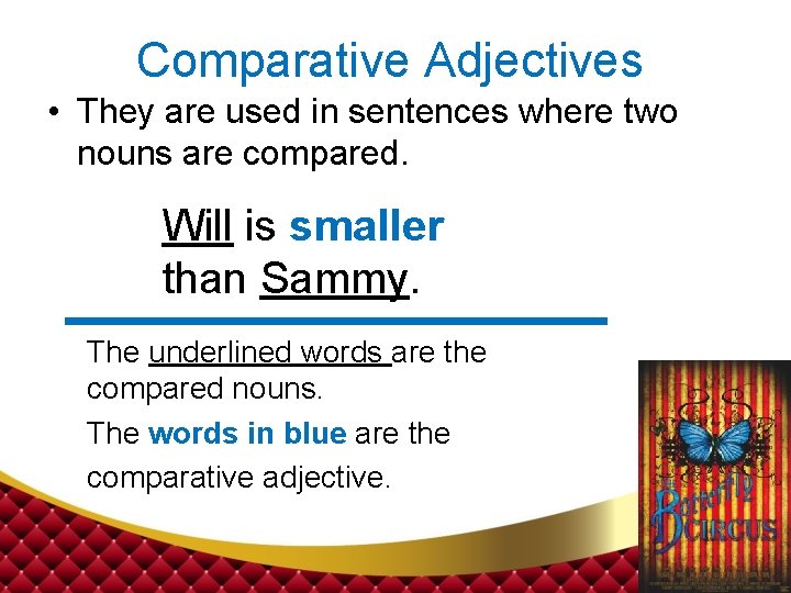 Comparative Adjectives • They are used in sentences where two nouns are compared. Will