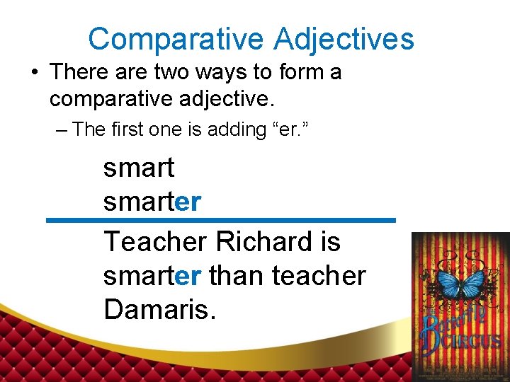 Comparative Adjectives • There are two ways to form a comparative adjective. – The