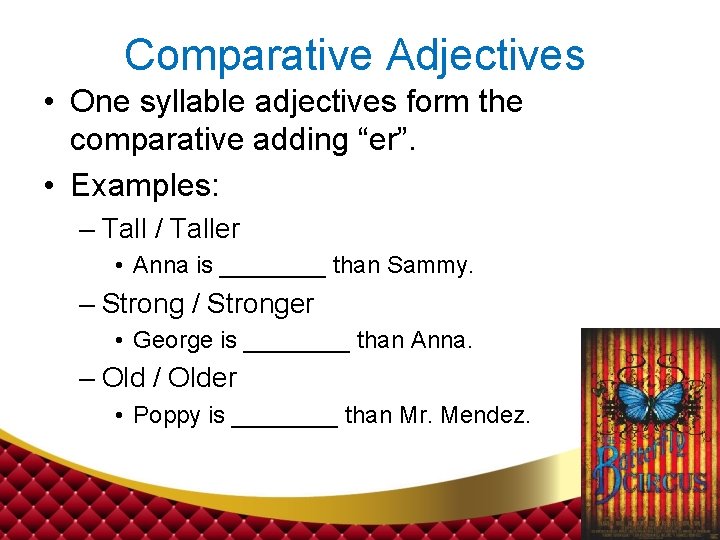 Comparative Adjectives • One syllable adjectives form the comparative adding “er”. • Examples: –