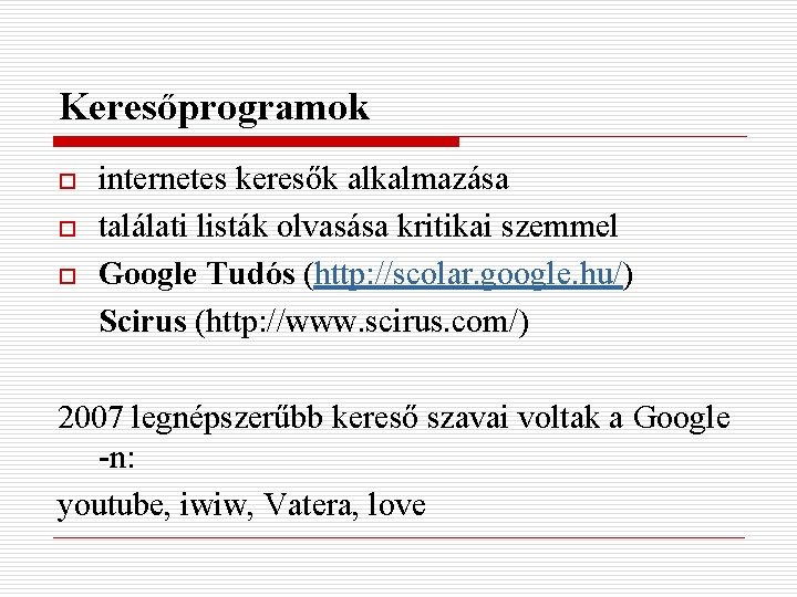 Keresőprogramok o o o internetes keresők alkalmazása találati listák olvasása kritikai szemmel Google Tudós