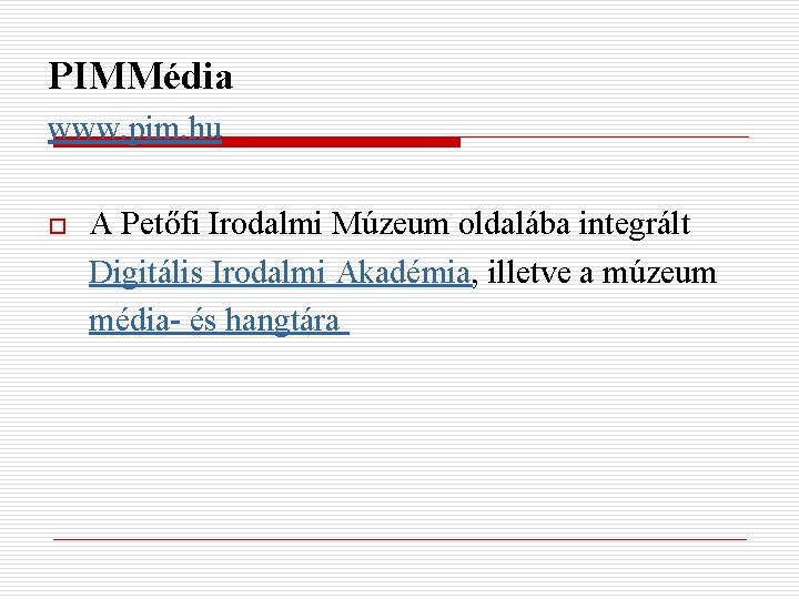 PIMMédia www. pim. hu o A Petőfi Irodalmi Múzeum oldalába integrált Digitális Irodalmi Akadémia,