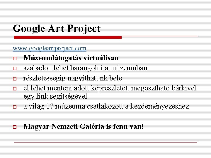 Google Art Project www. googleartproject. com o Múzeumlátogatás virtuálisan szabadon lehet barangolni a múzeumban