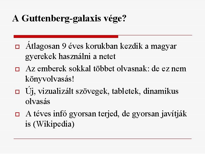 A Guttenberg-galaxis vége? o o Átlagosan 9 éves korukban kezdik a magyar gyerekek használni
