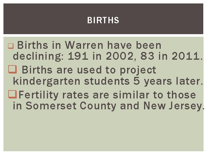 BIRTHS Births in Warren have been declining: 191 in 2002, 83 in 2011. q