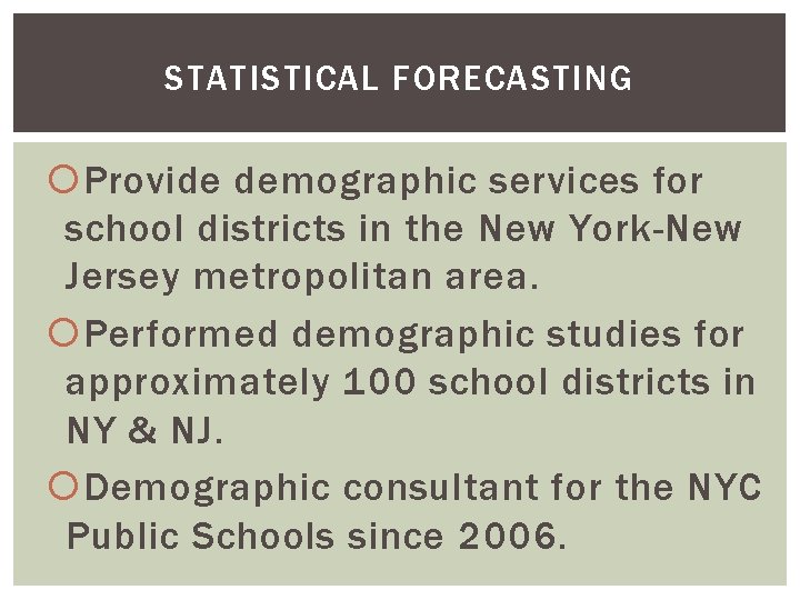 STATISTICAL FORECASTING Provide demographic services for school districts in the New York-New Jersey metropolitan