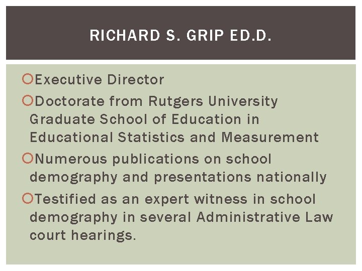 RICHARD S. GRIP ED. D. Executive Director Doctorate from Rutgers University Graduate School of