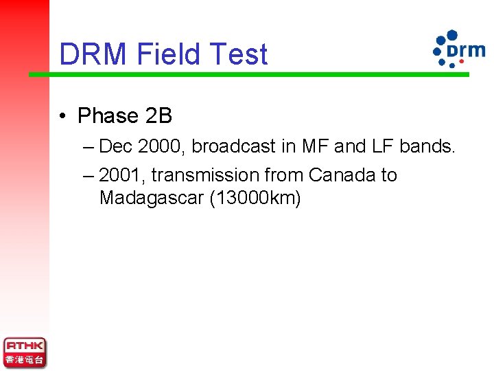 DRM Field Test • Phase 2 B – Dec 2000, broadcast in MF and