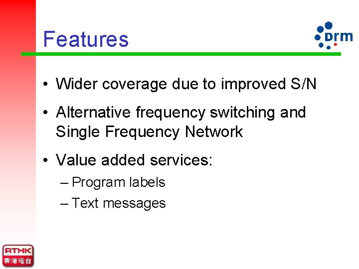 Features • Wider coverage due to improved S/N • Alternative frequency switching and Single