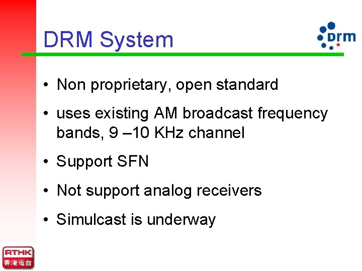 DRM System • Non proprietary, open standard • uses existing AM broadcast frequency bands,