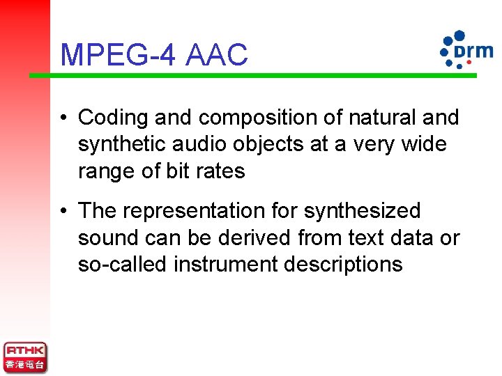 MPEG-4 AAC • Coding and composition of natural and synthetic audio objects at a