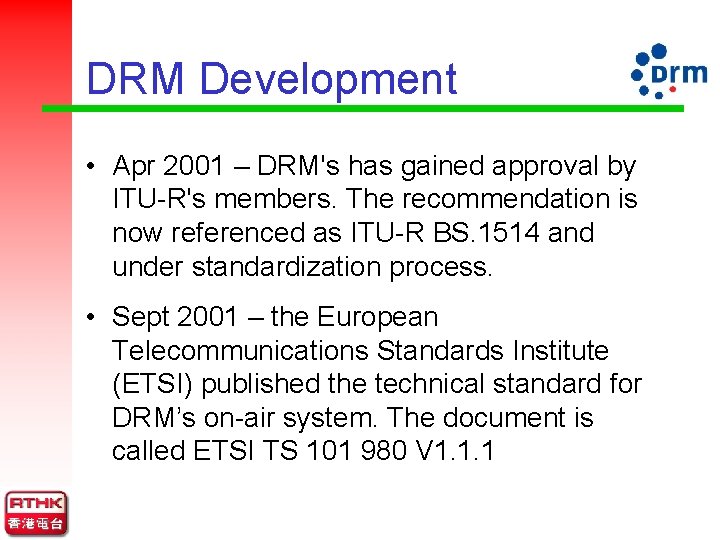 DRM Development • Apr 2001 – DRM's has gained approval by ITU-R's members. The