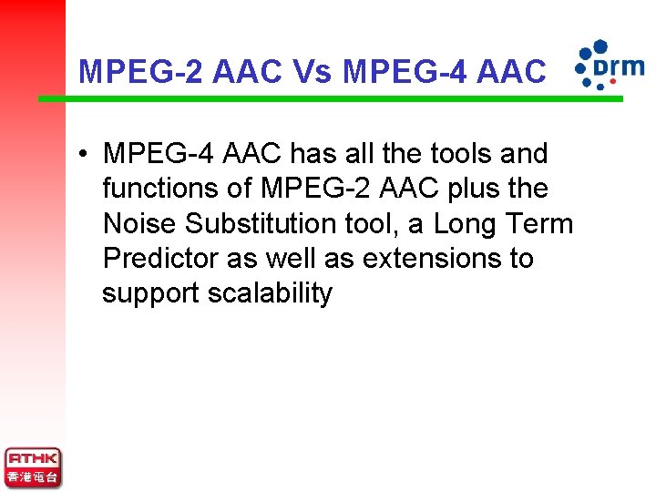 MPEG-2 AAC Vs MPEG-4 AAC • MPEG-4 AAC has all the tools and functions