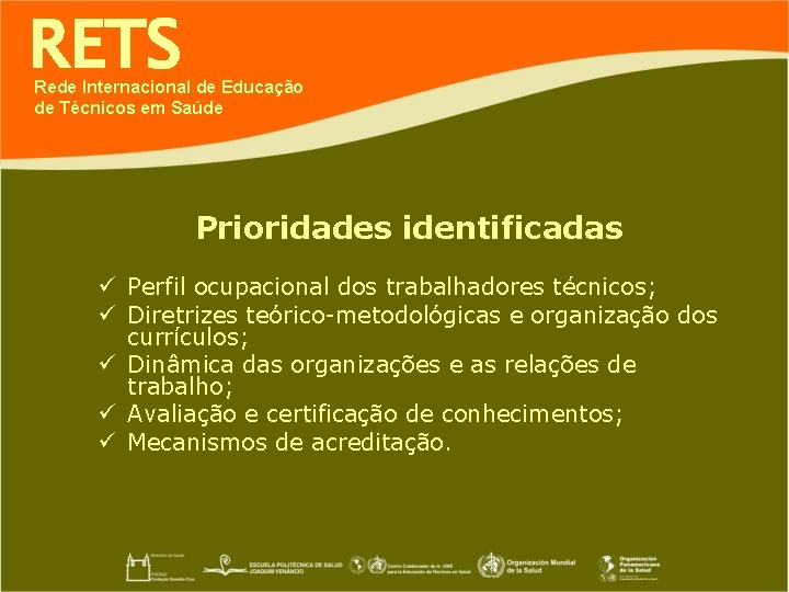 RETS Rede Internacional de Educação de Técnicos em Saúde Prioridades identificadas ü Perfil ocupacional