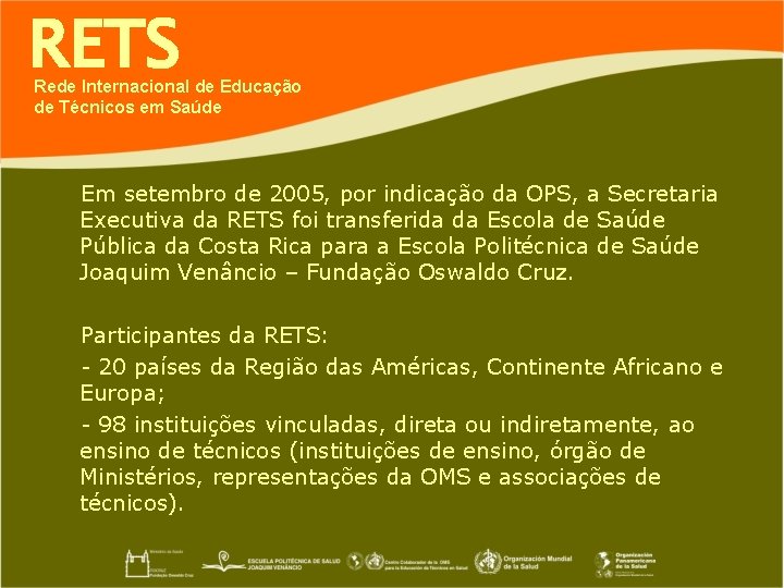 RETS Rede Internacional de Educação de Técnicos em Saúde Em setembro de 2005, por