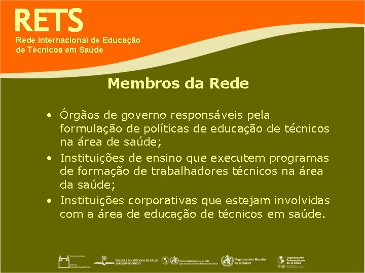 RETS Rede Internacional de Educação de Técnicos em Saúde Membros da Rede • Órgãos