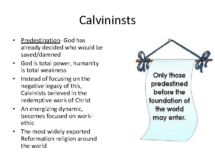 Calvininsts • Predestination- God has already decided who would be saved/damned • God is