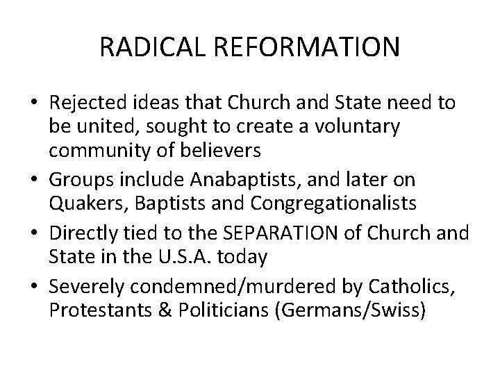 RADICAL REFORMATION • Rejected ideas that Church and State need to be united, sought