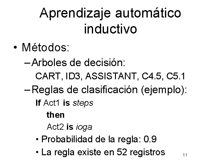 Aprendizaje automático inductivo • Métodos: – Arboles de decisión: CART, ID 3, ASSISTANT, C