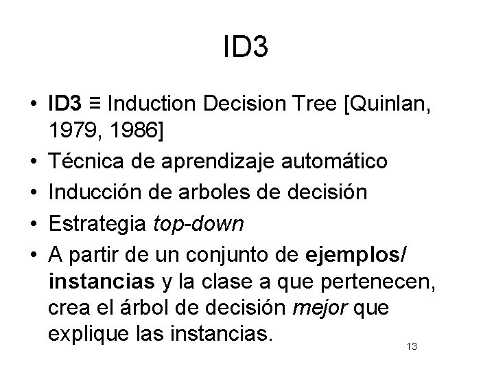 ID 3 • ID 3 ≡ Induction Decision Tree [Quinlan, 1979, 1986] • Técnica