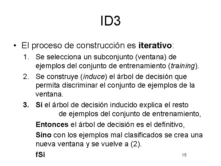 ID 3 • El proceso de construcción es iterativo: 1. Se selecciona un subconjunto