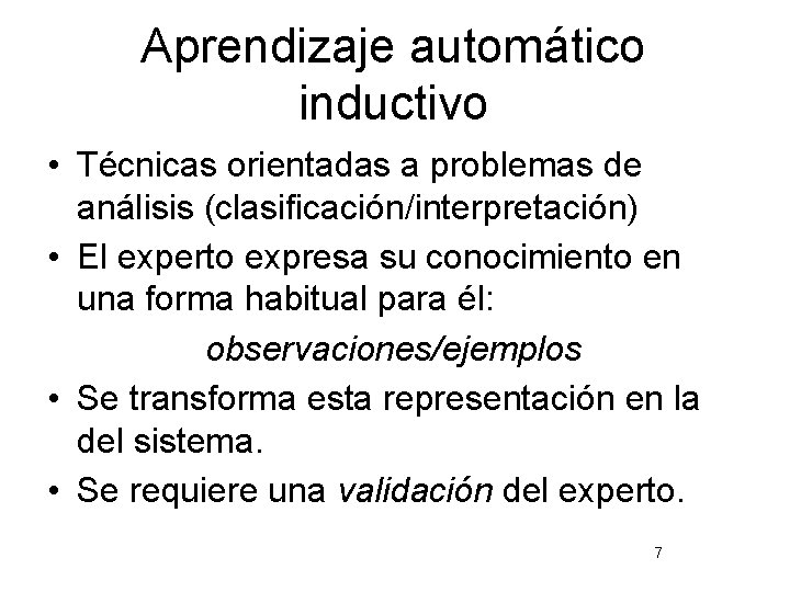 Aprendizaje automático inductivo • Técnicas orientadas a problemas de análisis (clasificación/interpretación) • El experto